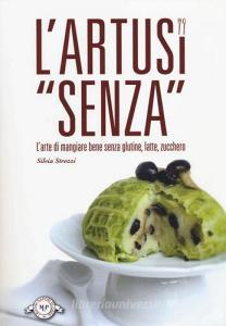 L Artusi «senza». Larte di mangiare bene senza glutine, latte, zucchero.pdf