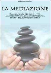 La mediazione. Dalla logica del conflitto allopportunità del cambiamento... Per un equilibrio possibile.pdf