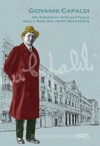 Giovanni Capaldi. Un musicista intellettuale nella Bari del primo Novecento. Catalogo della mostra (Bari, 29 ottobre - 30 novembre 2019).pdf