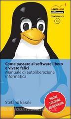 Come passare al software libero e vivere felici. Manuale di autoliberazione informatica. Con CD-ROM.pdf