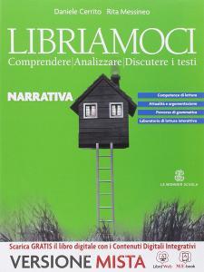 Libriamoci. Comprendere, analizzare, discutere i testi. Narrativa. Per le Scuole superiori. Con e-book. Con espansione online.pdf