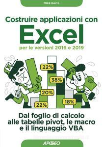 Costruire applicazioni con Excel per le versioni 2016 e 2019. Dal foglio di calcolo alle tabelle pivot, le macro e il linguaggio VBA.pdf