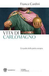 Ebook Vita di Carlomagno di Cardini Franco edito da Bompiani