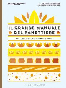 Il grande manuale del panettiere. Pani, brioche e altre bontà dorate.pdf
