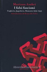I falsi fascismi. Ungheria, Jugoslavia, Romania 1919-1945.pdf