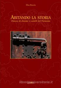 Abitando la storia. Dimore di charme e castelli del Piemonte.pdf