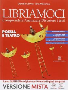 Libriamoci. Comprendere, analizzare, discutere i testi. Poesia e teatro. Per le Scuole superiori. Con e-book. Con espansione online.pdf