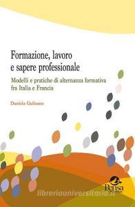 Formazione, lavoro e sapere professionale. Modelli e pratiche di alternanza formativa fra Italia e Francia.pdf