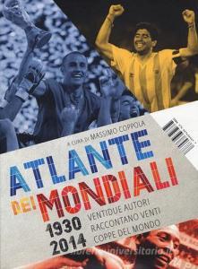 Atlante dei mondiali di calcio 1930-2014. Ventidue autori raccontano venti coppe del mondo.pdf