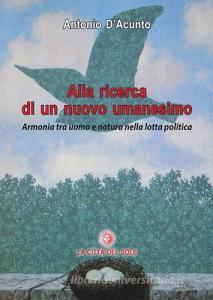 Alla ricerca di un nuovo umanesimo. Armonia tra uomo e natura nella lotta politica.pdf