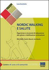 Nordic walking e salute. Esperienze e strumenti di educazione alla salute e riabilitazione-animazione. RSA-RSD, Centri diurni, territorio.pdf