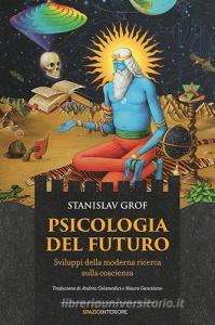 Ebook Psicologia del futuro di Grof Stanislav edito da Spazio Interiore