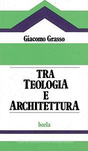 Tra teologia e architettura. Analisi dei problemi soggiacenti alledilizia per il culto.pdf