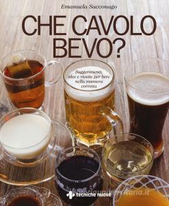Che cavolo bevo? Suggerimenti, idee e ricette per bere nella maniera corretta.pdf