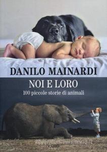 Noi e loro. 100 piccole storie di animali.pdf