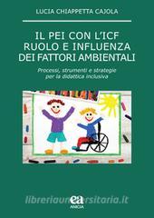 Il PEI con lICF: ruolo e influenza dei fattori ambientali. Processi, strumenti e strategie per la didattica inclusiva.pdf