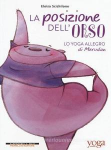 La posizione dellorso. Lo yoga allegro di Merudan.pdf