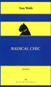 Radical chic. Il fascino irresistibile dei rivoluzionari da salotto.pdf