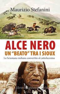 Alce Nero un «beato» tra i Sioux. Lo sciamano indiano convertito al cattolicesimo.pdf