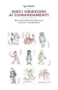 Dieci obiezioni ai comandamenti. Breve storia della letteratura russa attraverso i suoi paradossi.pdf