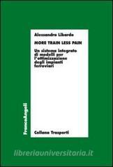More train less pain. Un sistema integrato di modelli per lottimizzazione degli impianti ferroviari.pdf