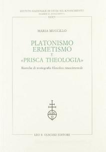 Platonismo, ermetismo e «Prisca theologia». Ricerche di storiografia filosofica rinascimentale.pdf