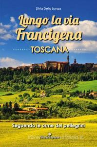 Lungo la via Francigena toscana. Seguendo le orme dei pellegrini.pdf