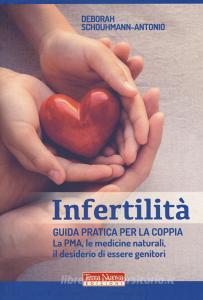 Infertilità. Guida pratica per la coppia, La PMA, le medicine naturali, il desiderio di essere genitori.pdf