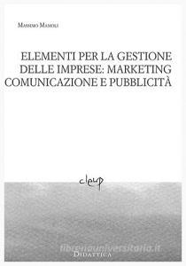 Elementi per la gestione delle imprese: marketing comunicazione e pubblicità.pdf
