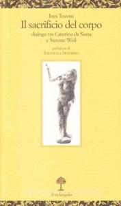 Il sacrificio del corpo. Dialogo tra Caterina da Siena e Simone Weil.pdf