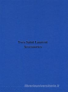 Yves Saint Laurent accessories . Ediz. illustrata.pdf