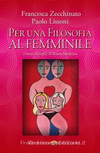 Ebook Per una Filosofia al Femminile di Lissoni Paolo, Zecchinato Francesca edito da Verdechiaro