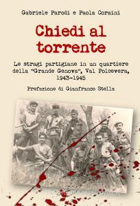 Chiedi al torrente. Le stragi partigiane in un quartiere della «Grande Genova», Val Polcevera, 1943-1945.pdf