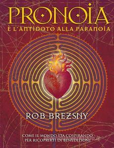 Pronoia è lantidoto alla paranoia. Come il mondo intero sta cospirando per ricoprirti di benedizioni.pdf