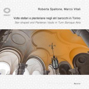 Volte stellari e planteriane negli atri barocchi in Torino-Star-shaped and planterian vaults in Turin Baroque Atria. Ediz. illustrata.pdf