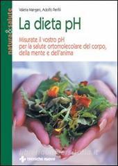 La dieta pH. Misurate il vostro pH per la salute ortomolecolare del corpo, della mente e dellanima.pdf