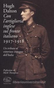 Con lartiglieria inglese sul fronte italiano 1917-1918. Un tributo al vittorioso impegno dellItalia.pdf
