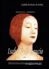 Isabelle de Baucio. Isabella del Balzo di Andria. La regina di Napoli. Le regine del regno di Puglia, Napoli e Sicilia.pdf