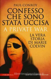 Confesso che sono stata uccisa. A private war. La vera storia di Marie Colvin.pdf