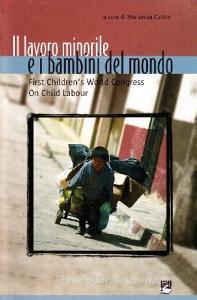 Il lavoro minorile e i bambini del mondo. First Childrens world congress on child labour. Ediz. multilingue.pdf