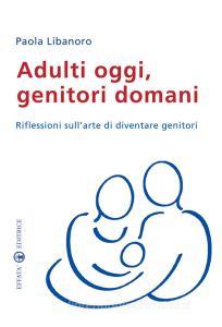 Adulti oggi, genitori domani. Riflessioni sullarte di diventare genitori.pdf