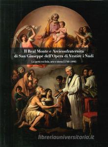 Il Real Monte e Arciconfraternita di San Giuseppe dellOpera di Vestire i Nudi. La carità tra fede, arte e storia (1740-1890).pdf