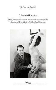 L arte è libertà? Dalle pitture delle caverne alle ricerche extraartistiche, dal cane di Van Gogh alla filosofia di Marcuse.pdf