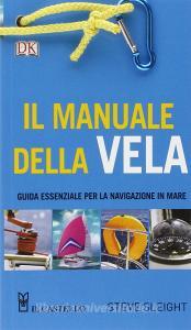 Il manuale della vela. Guida essenziale per la navigazione in mare.pdf