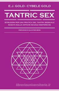 Tantric sex. Istruzioni per una pratica del tantra sessuale basato sulle antiche scuole esoteriche.pdf