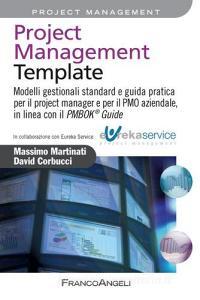 Project management template. Modelli gestionali standard e guida pratica per il project manager e per il PMO aziendale, in linea con il PMBOK 174 guide.pdf