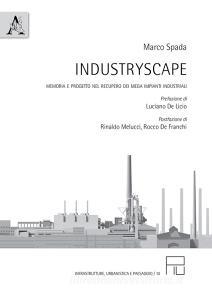 Industryscape. Memoria e progetto nel recupero dei mega impianti industriali.pdf