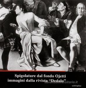 Spigolature dal fondo Ojetti. Immagini dalla rivista «Dedalo». Catologo della mostra (Firenze, Gabinetto Disegni e Stampe degli Uffizi, 13 ottobre 2008).pdf