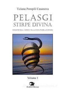 Pelasgi stirpe divina. Indagine sulluomo e sulla civiltà delle origini vol.1.pdf
