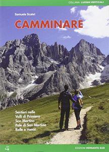 Camminare. Sentieri nelle valli di Primiero, San Martino, Pale di San Martino, Rolle e Vanoi.pdf